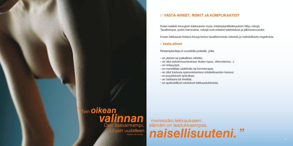 Vasta-aiheet Rintaimplantteja ei suositella potilaille, joilla: - on yleinen tai paikallinen infektio; - on ollut autoimmuunisairaus (kuten lupus, skleroderma.