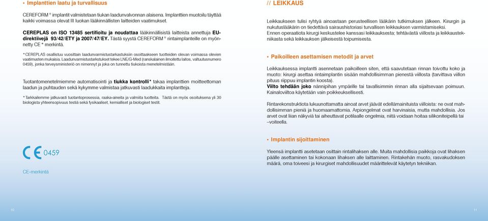 CEREPLAS on ISO 13485 sertifioitu ja noudattaa lääkinnällisistä laitteista annettuja EUdirektiivejä 93/42/ETY ja 2007/47/EY. Tästä syystä CEREFORM rintaimplanteille on myönnetty CE * merkintä.