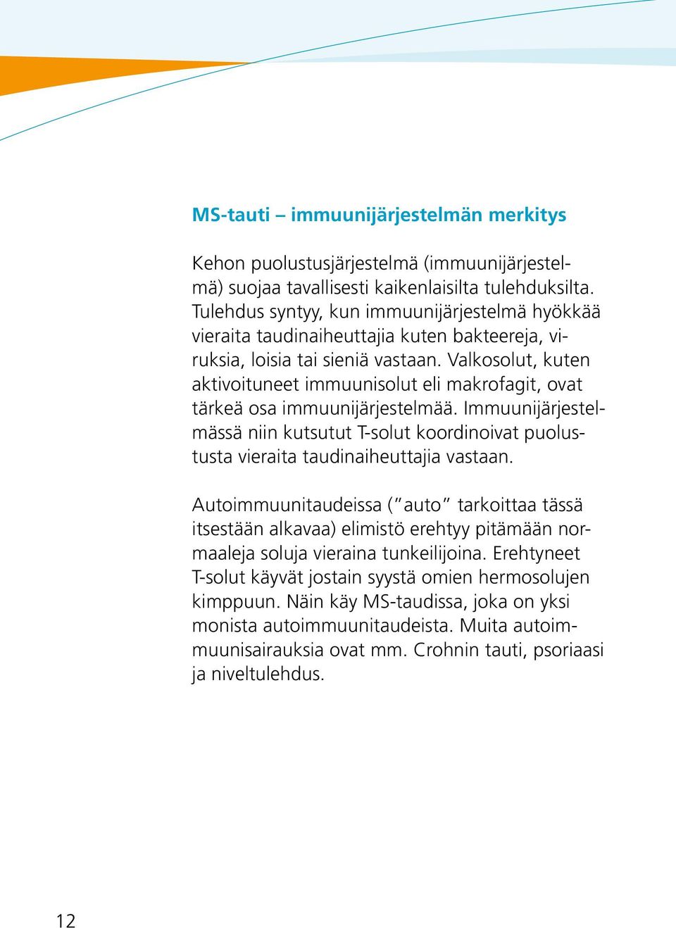 Valkosolut, kuten aktivoituneet immuunisolut eli makrofagit, ovat tärkeä osa immuunijärjestelmää.