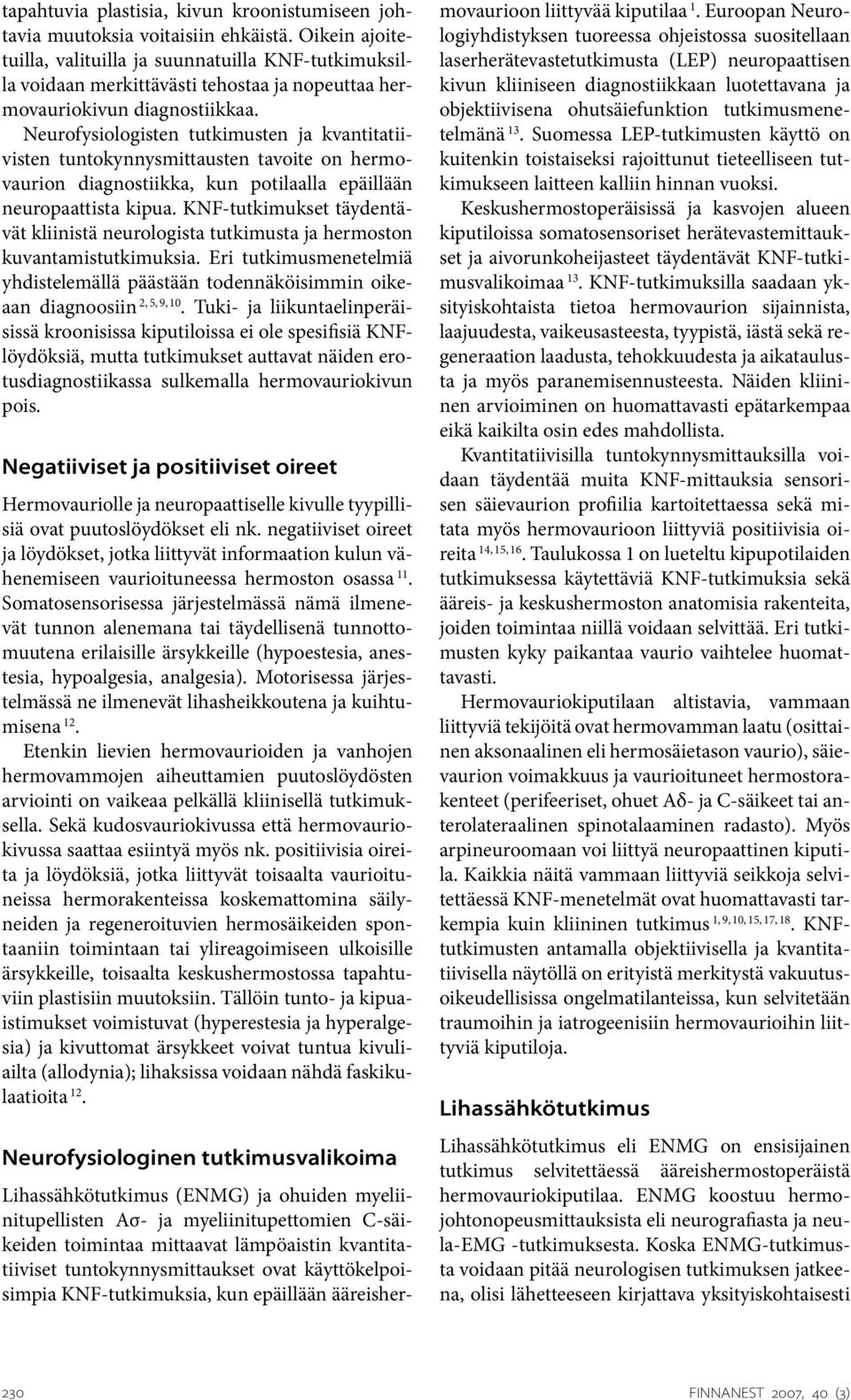 Neurofysiologisten tutkimusten ja kvantitatiivisten tuntokynnysmittausten tavoite on hermovaurion diagnostiikka, kun potilaalla epäillään neuropaattista kipua.