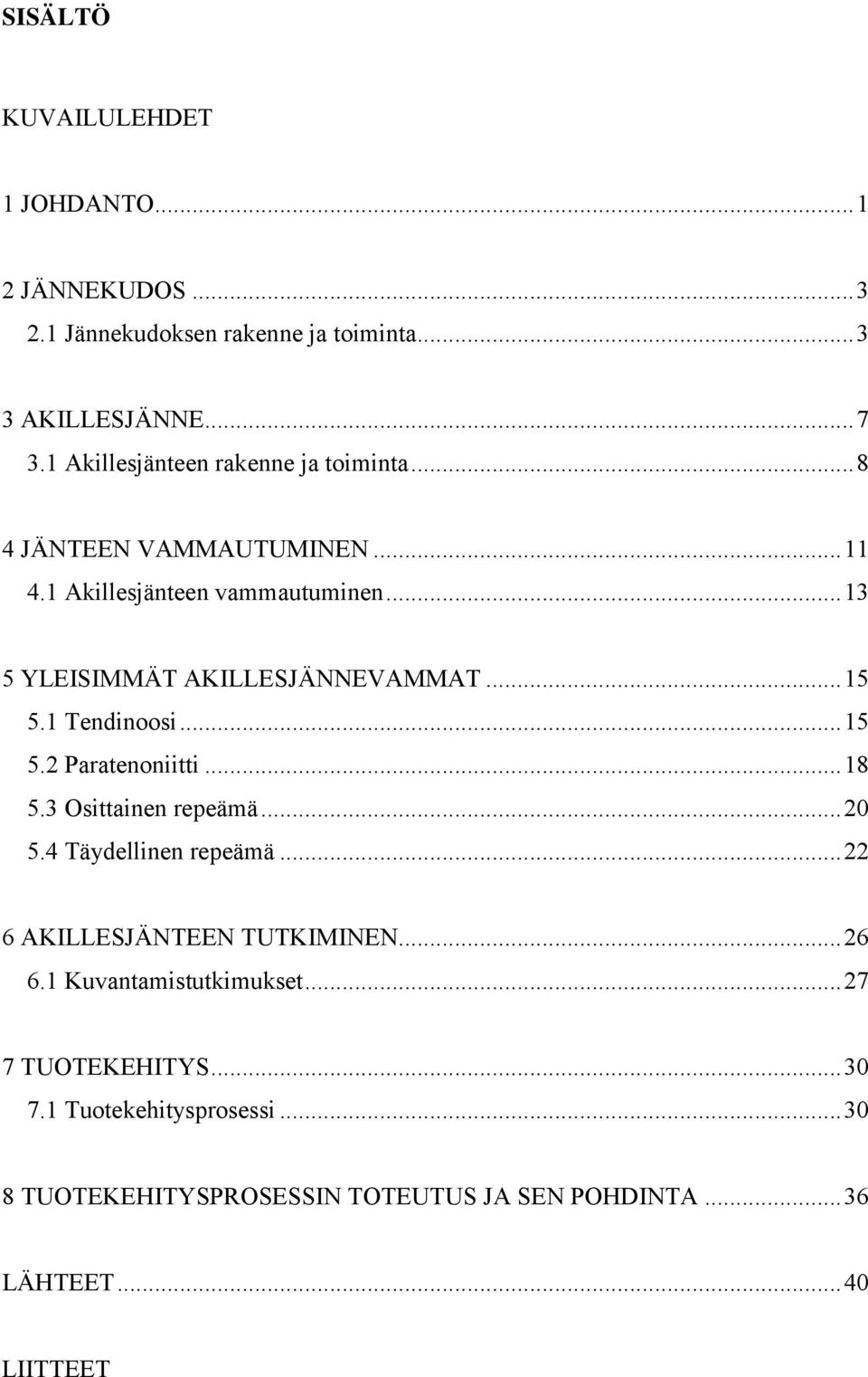 ..15 5.1 Tendinoosi...15 5.2 Paratenoniitti...18 5.3 Osittainen repeämä...20 5.4 Täydellinen repeämä...22 6 AKILLESJÄNTEEN TUTKIMINEN.