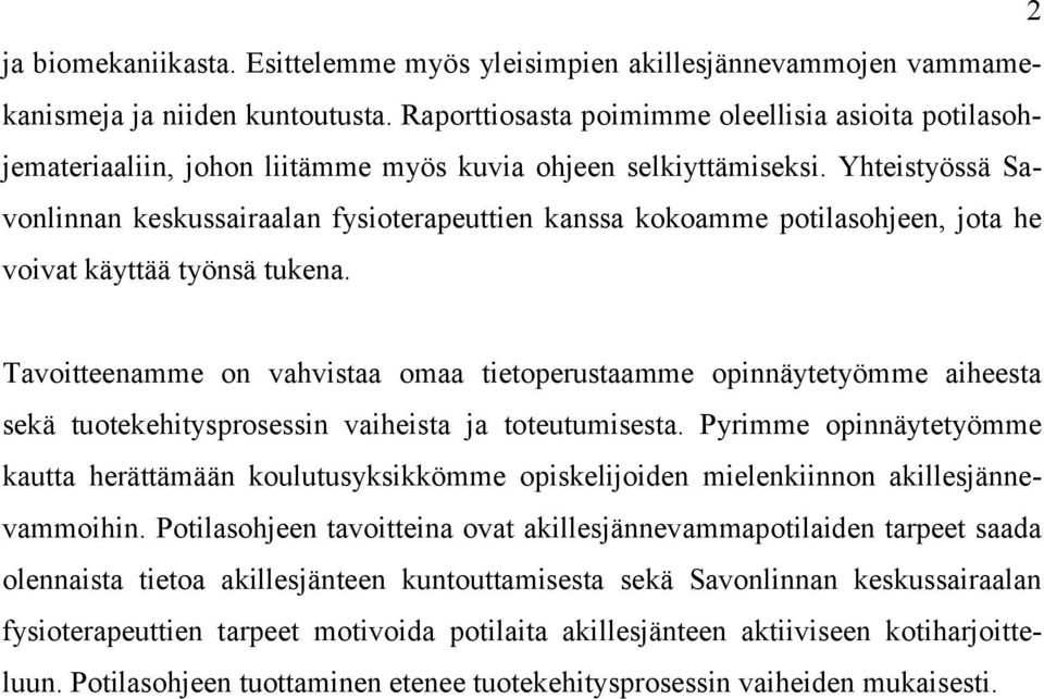 Yhteistyössä Savonlinnan keskussairaalan fysioterapeuttien kanssa kokoamme potilasohjeen, jota he voivat käyttää työnsä tukena.