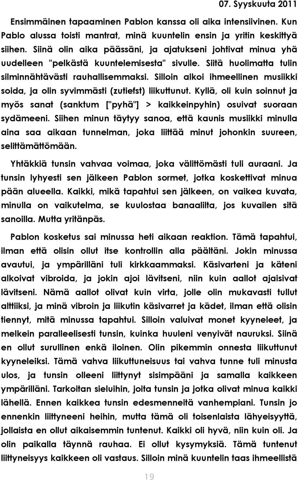 Silloin alkoi ihmeellinen musiikki soida, ja olin syvimmästi (zutiefst) liikuttunut. Kyllä, oli kuin soinnut ja myös sanat (sanktum ["pyhä"] > kaikkeinpyhin) osuivat suoraan sydämeeni.