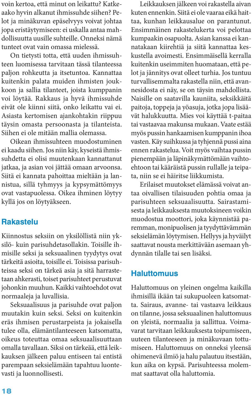 Kannattaa kuitenkin palata muiden ihmisten joukkoon ja sallia tilanteet, joista kumppanin voi löytää. Rakkaus ja hyvä ihmissuhde eivät ole kiinni siitä, onko leikattu vai ei.