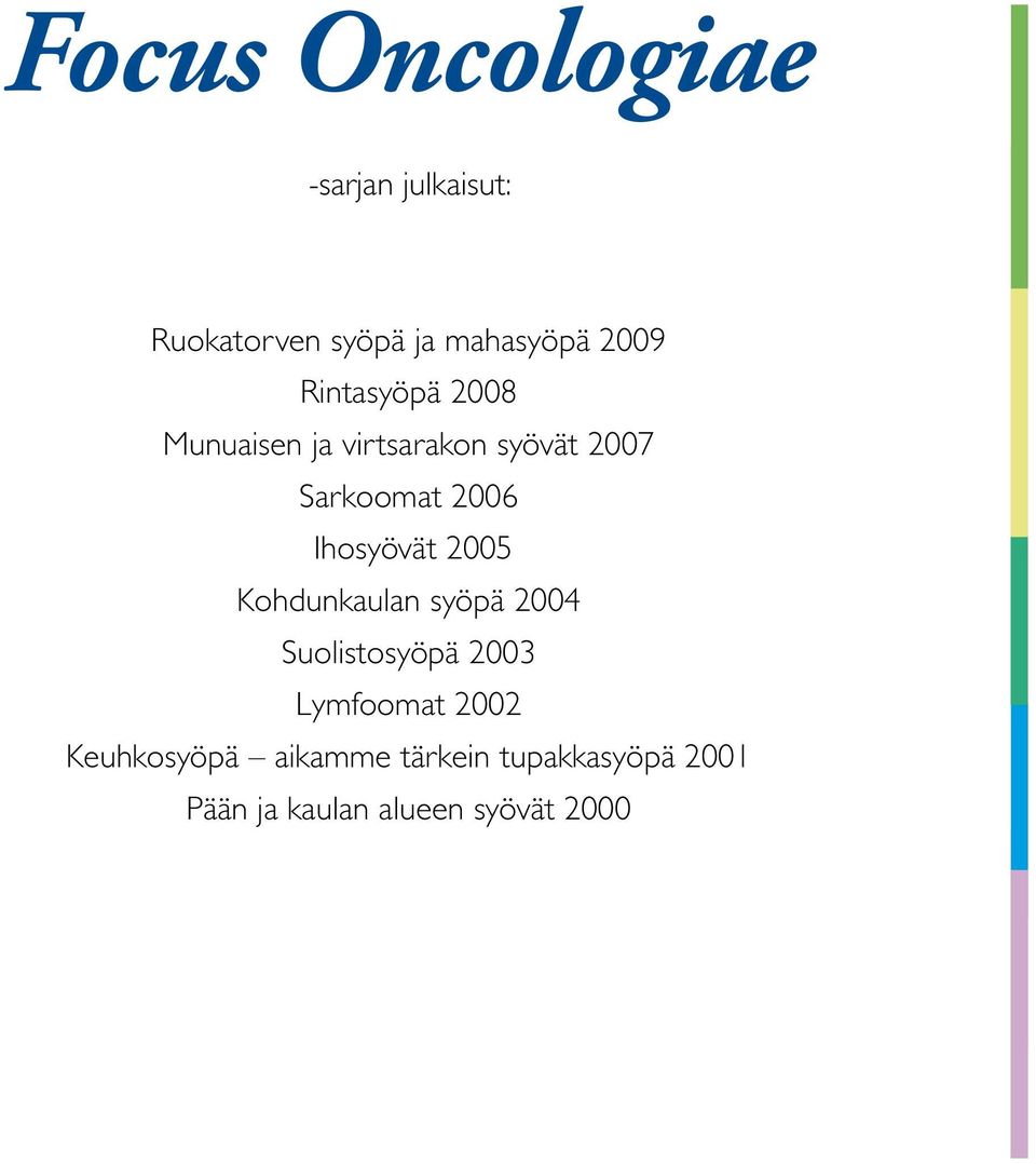 Ihosyövät 2005 Kohdunkaulan syöpä 2004 Suolistosyöpä 2003 Lymfoomat 2002