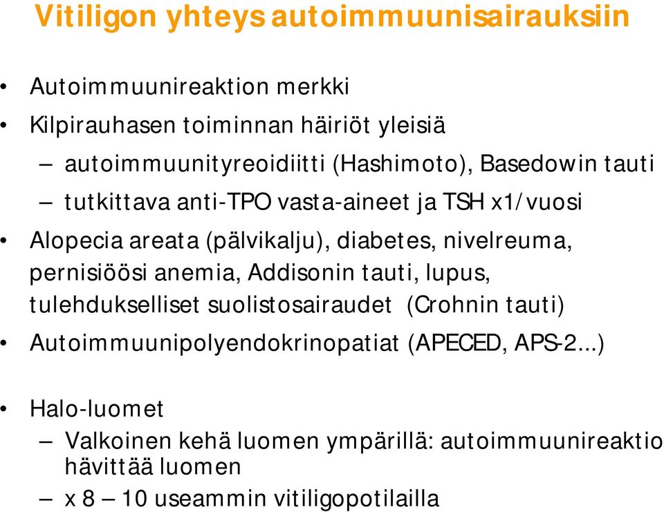 (pälvikalju), diabetes, nivelreuma, pernisiöösi anemia, Addisonin tauti, lupus, tulehdukselliset suolistosairaudet (Crohnin