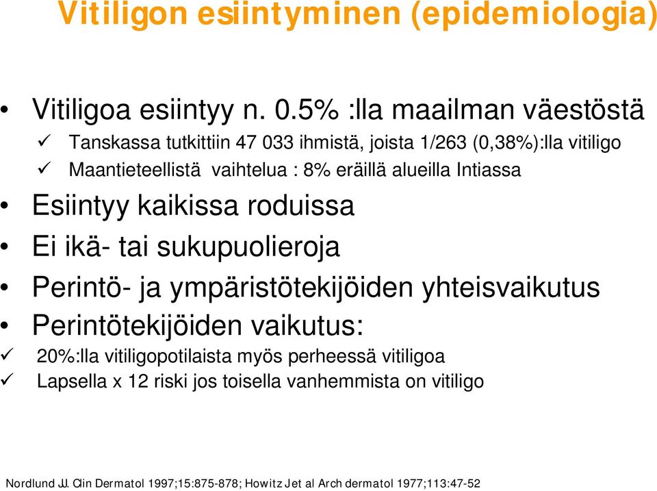 eräillä alueilla Intiassa Esiintyy kaikissa roduissa Ei ikä- tai sukupuolieroja Perintö- ja ympäristötekijöiden yhteisvaikutus