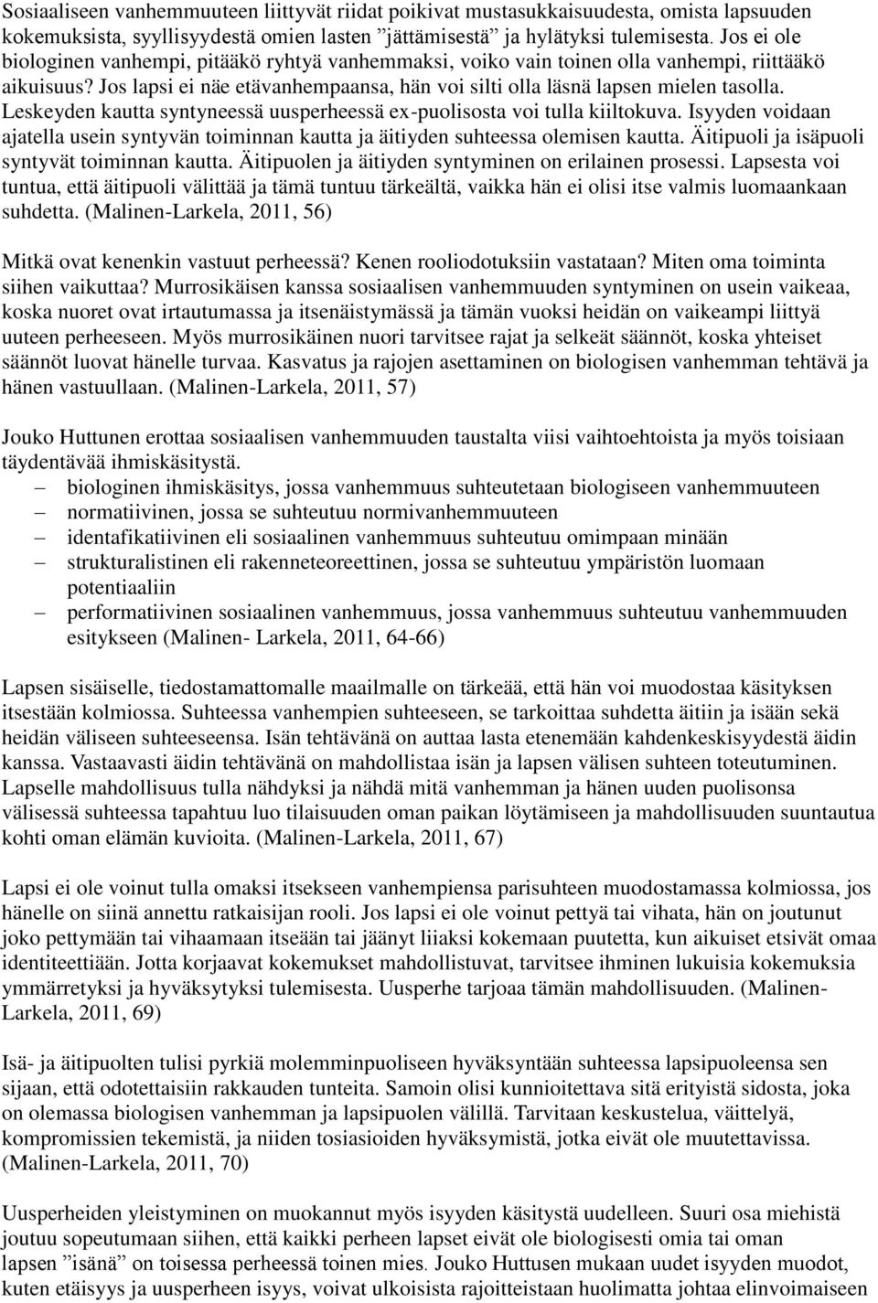 Leskeyden kautta syntyneessä uusperheessä ex-puolisosta voi tulla kiiltokuva. Isyyden voidaan ajatella usein syntyvän toiminnan kautta ja äitiyden suhteessa olemisen kautta.