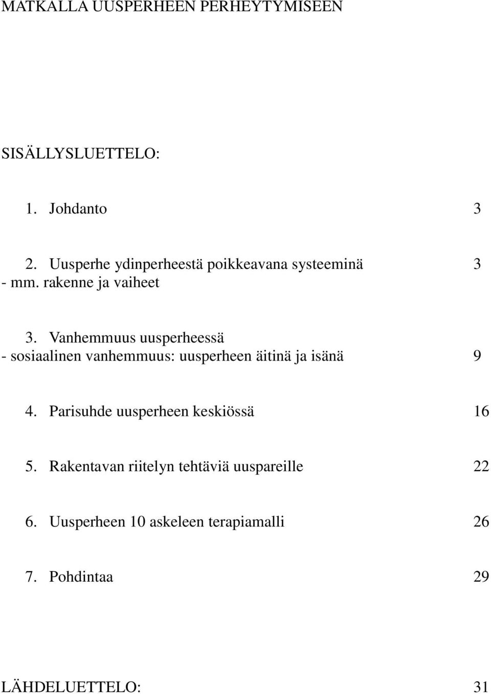 Vanhemmuus uusperheessä - sosiaalinen vanhemmuus: uusperheen äitinä ja isänä 9 4.