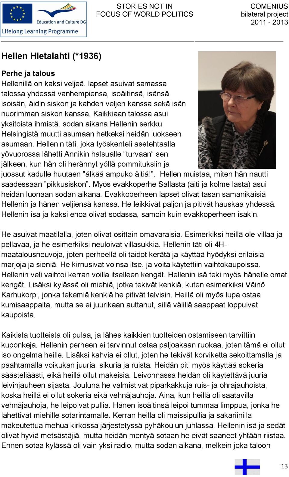 sodan aikana Hellenin serkku Helsingistä muutti asumaan hetkeksi heidän luokseen asumaan.