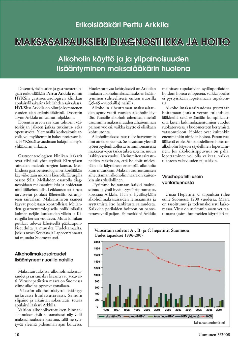 HYKSissä Arkkila on ollut jo kymmenen vuoden ajan erikoislääkärinä. Dosentin arvon Arkkila on saanut hiljakkoin. Dosentin arvon saa kun tohtorin väitöskirjan jälkeen jatkaa tutkimus- sekä opetustyötä.