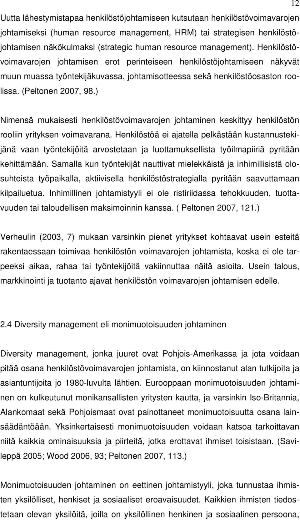 (Peltonen 2007, 98.) Nimensä mukaisesti henkilöstövoimavarojen johtaminen keskittyy henkilöstön rooliin yrityksen voimavarana.