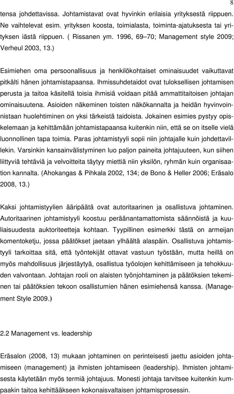 Ihmissuhdetaidot ovat tuloksellisen johtamisen perusta ja taitoa käsitellä toisia ihmisiä voidaan pitää ammattitaitoisen johtajan ominaisuutena.