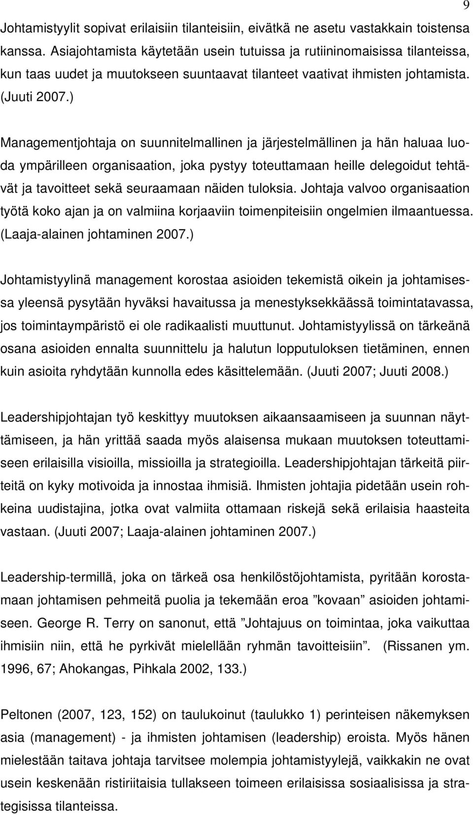 ) Managementjohtaja on suunnitelmallinen ja järjestelmällinen ja hän haluaa luoda ympärilleen organisaation, joka pystyy toteuttamaan heille delegoidut tehtävät ja tavoitteet sekä seuraamaan näiden