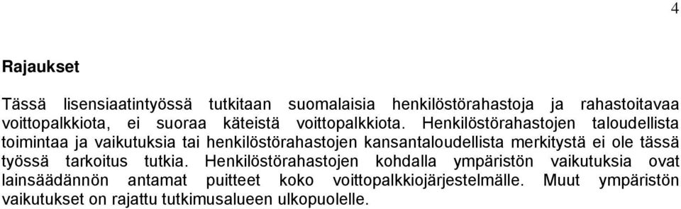 Henkilöstörahastojen taloudellista toimintaa ja vaikutuksia tai henkilöstörahastojen kansantaloudellista merkitystä ei ole