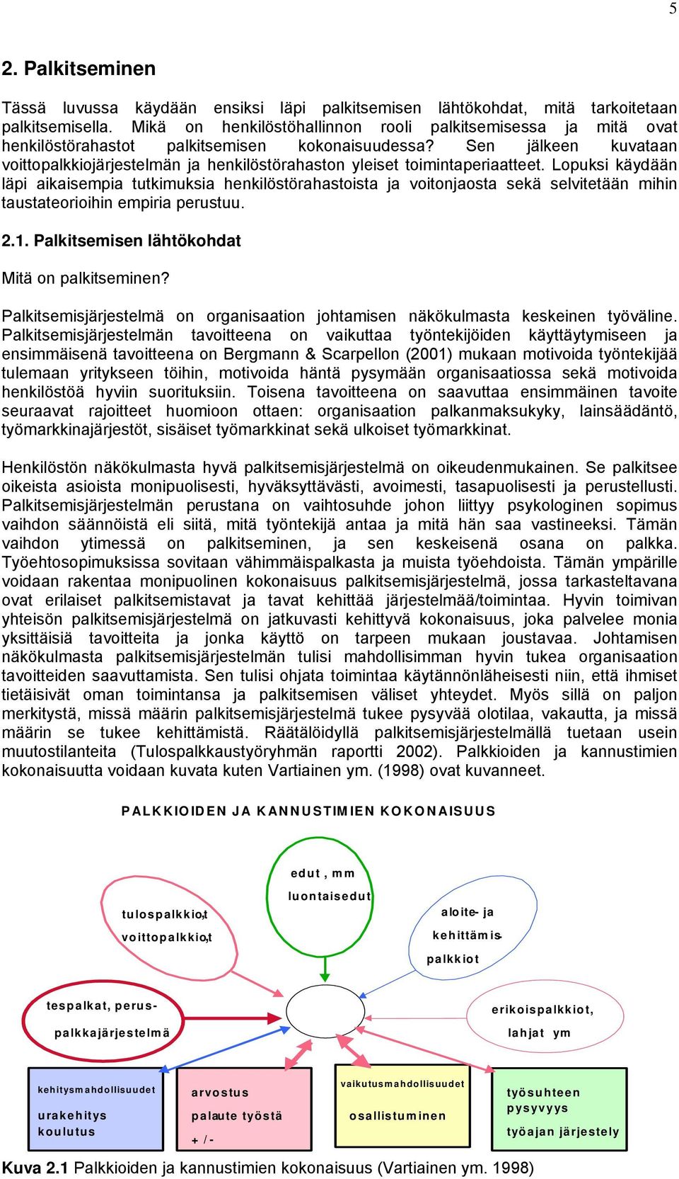 Sen jälkeen kuvataan voittopalkkiojärjestelmän ja henkilöstörahaston yleiset toimintaperiaatteet.