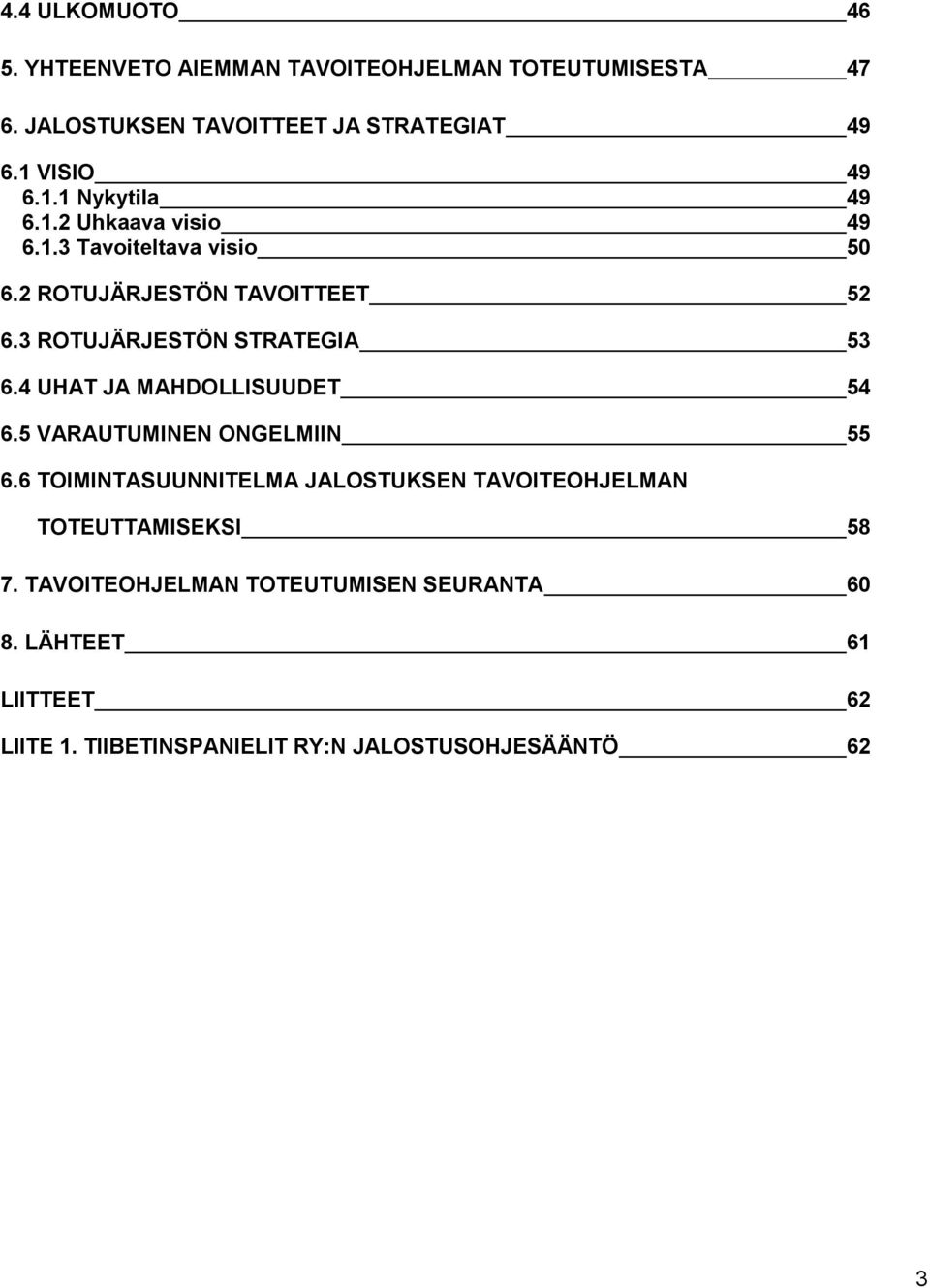 3 ROTUJÄRJESTÖN STRATEGIA 53 6.4 UHAT JA MAHDOLLISUUDET 54 6.5 VARAUTUMINEN ONGELMIIN 55 6.