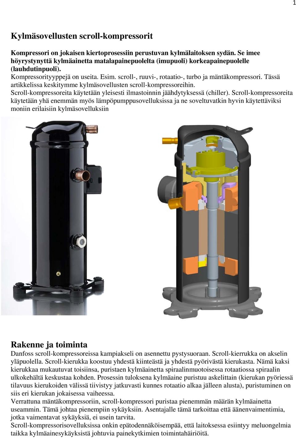 Tässä artikkelissa keskitymme kylmäsovellusten scroll-kompressoreihin. Scroll-kompressoreita käytetään yleisesti ilmastoinnin jäähdytyksessä (chiller).