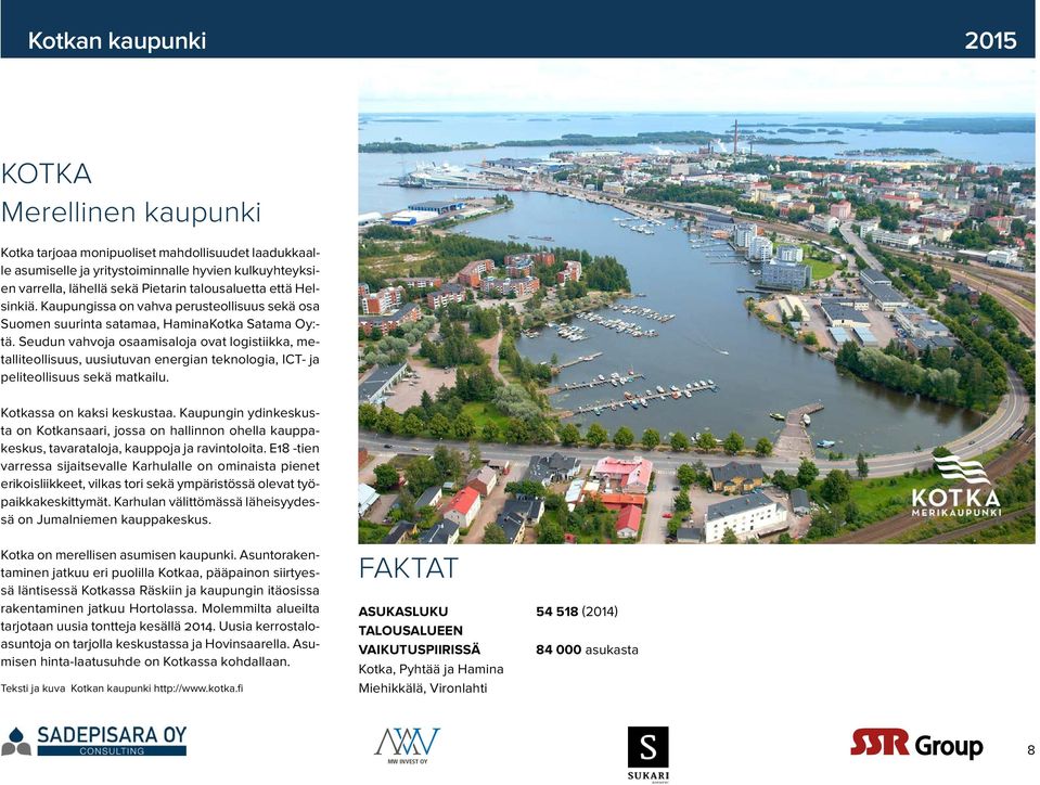 Seudun vahvoja osaamisaloja ovat logistiikka, metalliteollisuus, uusiutuvan energian teknologia, ICT- ja peliteollisuus sekä matkailu. ssa on kaksi keskustaa.
