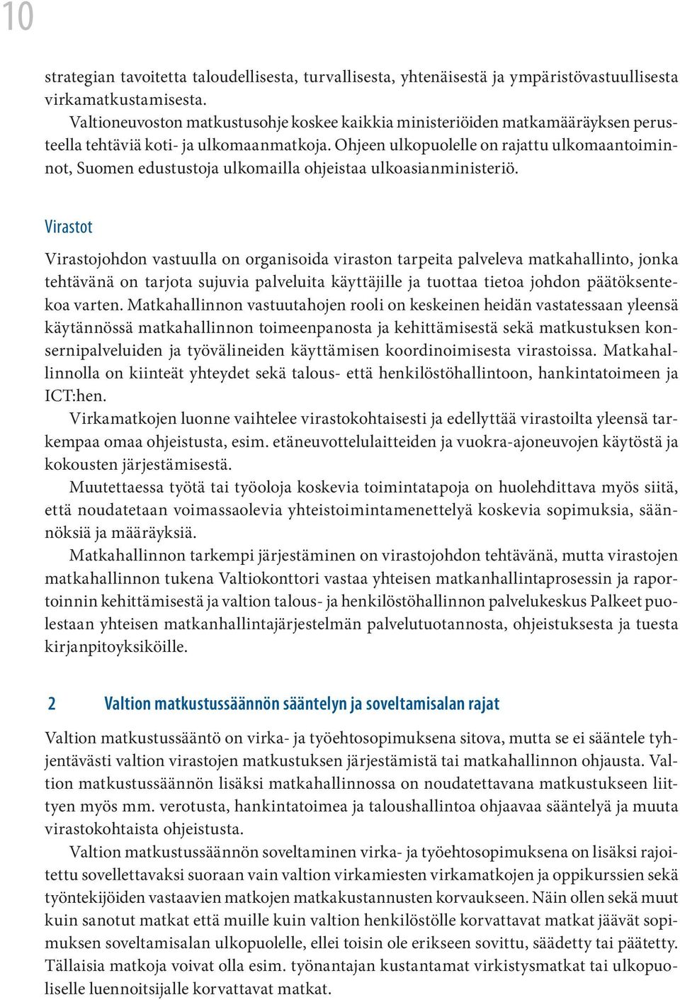 Ohjeen ulkopuolelle on rajattu ulkomaantoiminnot, Suomen edustustoja ulkomailla ohjeistaa ulkoasianministeriö.