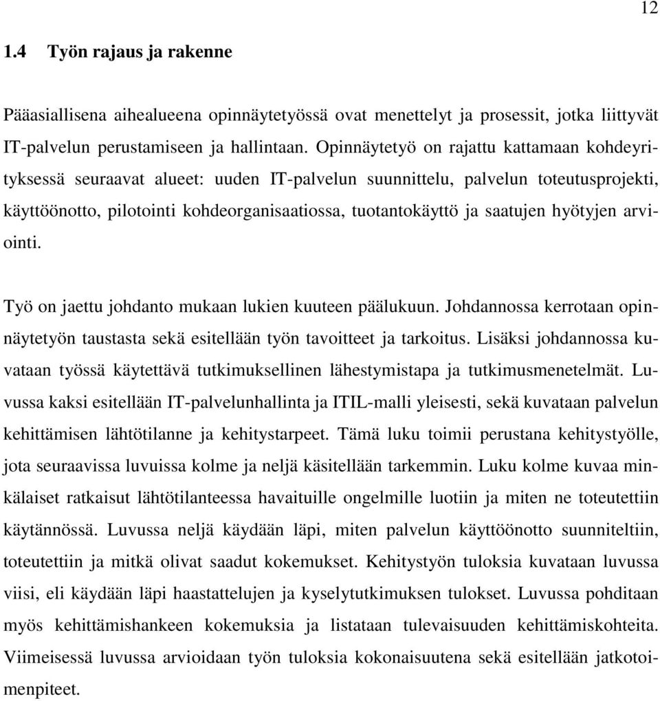 saatujen hyötyjen arviointi. Työ on jaettu johdanto mukaan lukien kuuteen päälukuun. Johdannossa kerrotaan opinnäytetyön taustasta sekä esitellään työn tavoitteet ja tarkoitus.