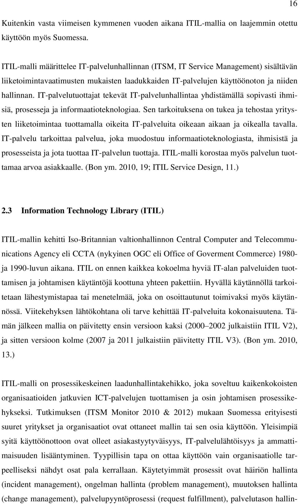 IT-palvelutuottajat tekevät IT-palvelunhallintaa yhdistämällä sopivasti ihmisiä, prosesseja ja informaatioteknologiaa.