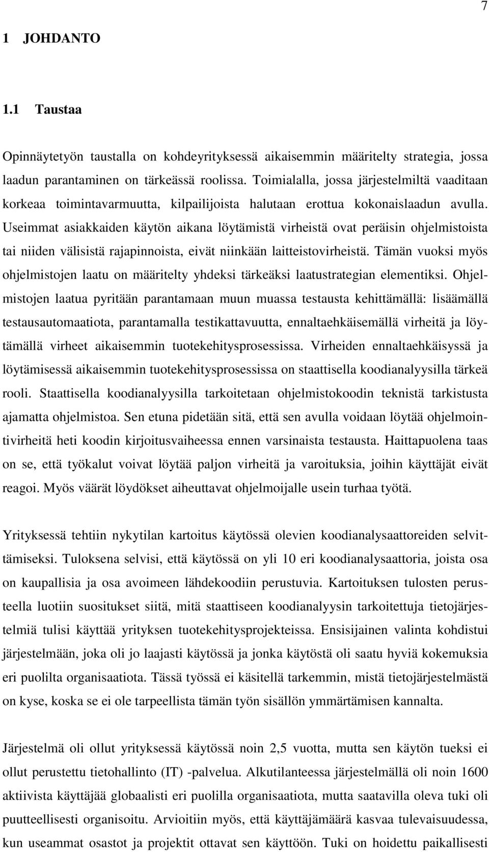 Useimmat asiakkaiden käytön aikana löytämistä virheistä ovat peräisin ohjelmistoista tai niiden välisistä rajapinnoista, eivät niinkään laitteistovirheistä.