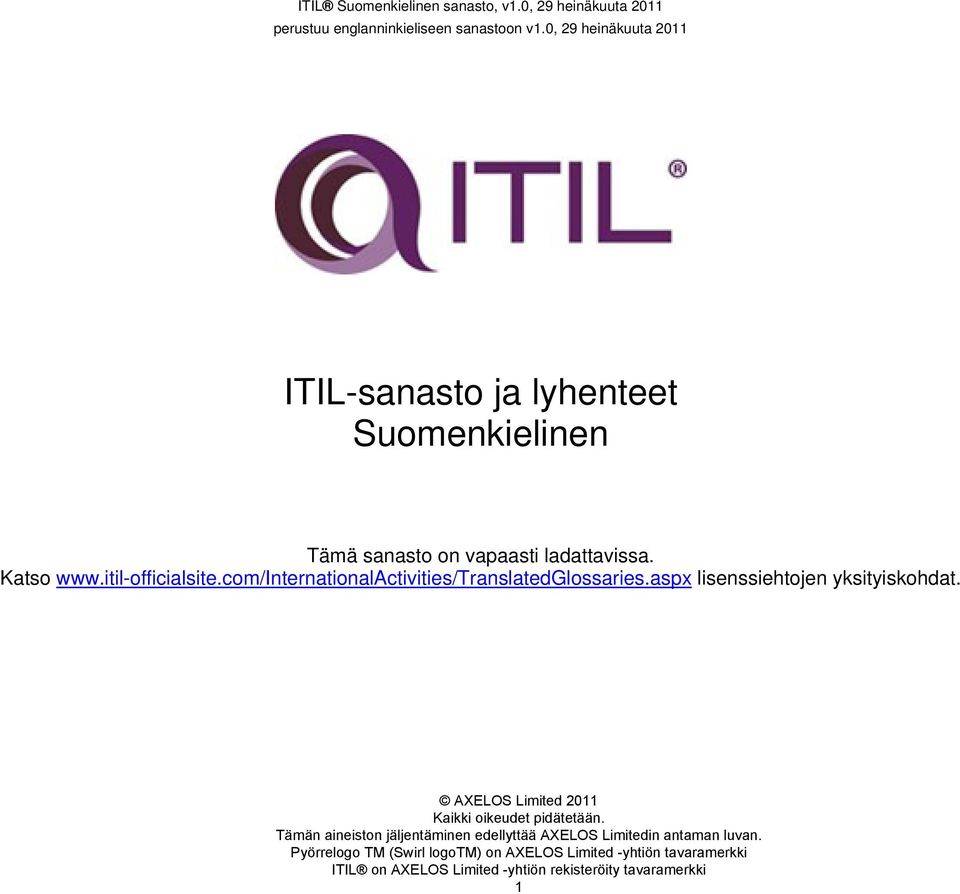 0, 29 heinäkuuta 2011 ITIL-sanasto ja lyhenteet Suomenkielinen Tämä sanasto