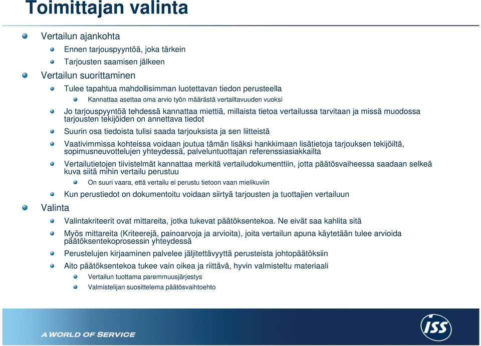 annettava tiedot Suurin osa tiedoista tulisi saada tarjouksista ja sen liitteistä Vaativimmissa kohteissa voidaan joutua tämän lisäksi hankkimaan lisätietoja tarjouksen tekijöiltä,