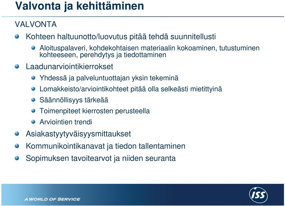 yksin tekeminä Lomakkeisto/arviointikohteet pitää olla selkeästi mietittyinä Säännöllisyys tärkeää Toimenpiteet kierrosten