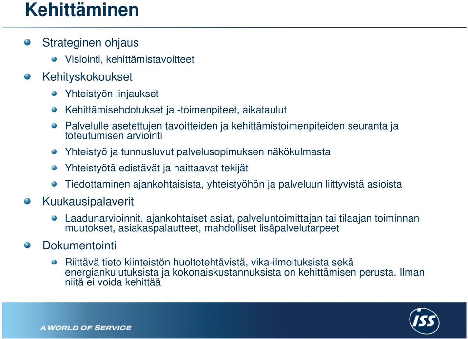 yhteistyöhön ja palveluun liittyvistä asioista Kuukausipalaverit Laadunarvioinnit, ajankohtaiset asiat, palveluntoimittajan tai tilaajan toiminnan muutokset, asiakaspalautteet, mahdolliset