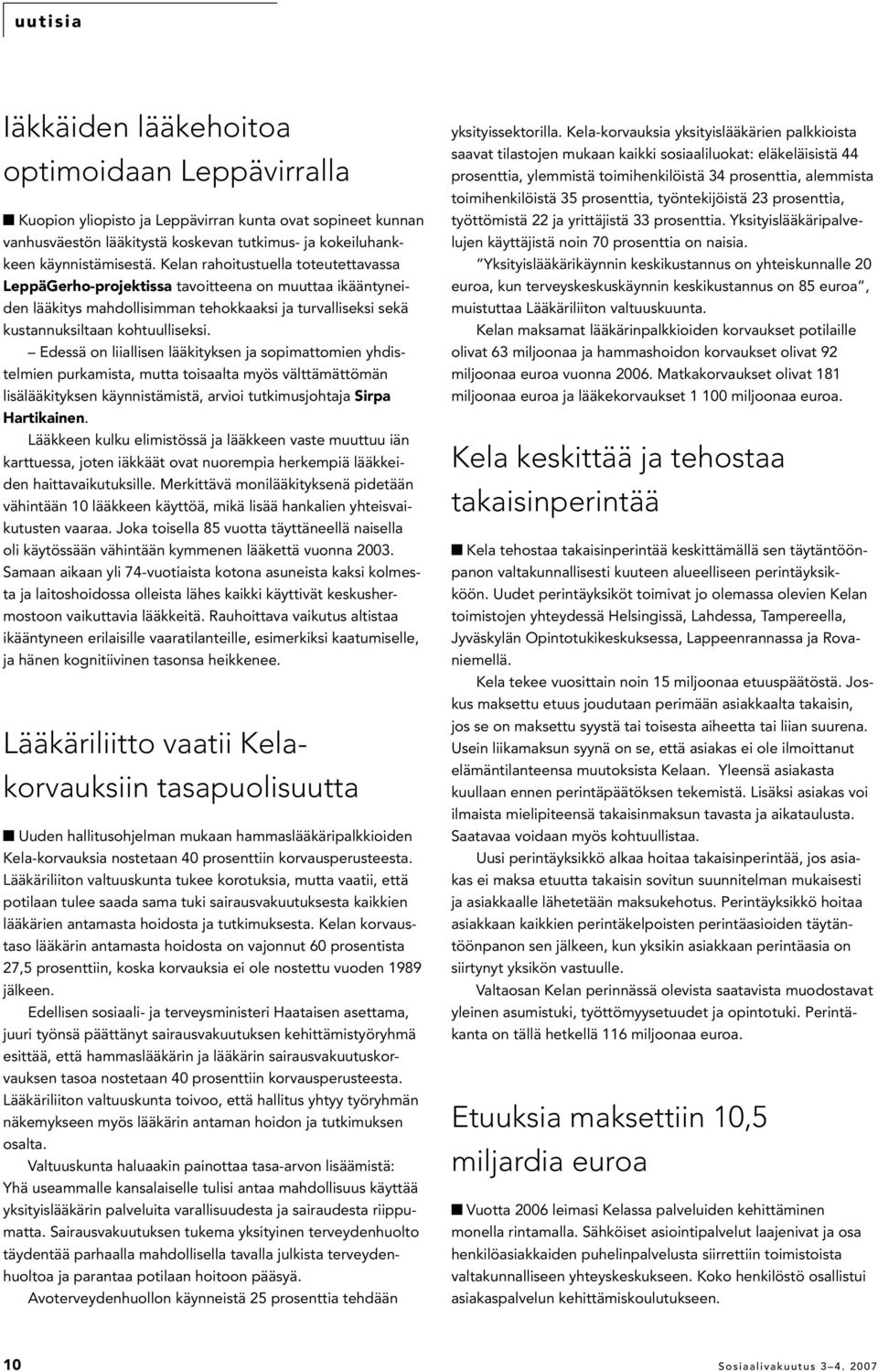 Edessä on liiallisen lääkityksen ja sopimattomien yhdistelmien purkamista, mutta toisaalta myös välttämättömän lisälääkityksen käynnistämistä, arvioi tutkimusjohtaja Sirpa Hartikainen.