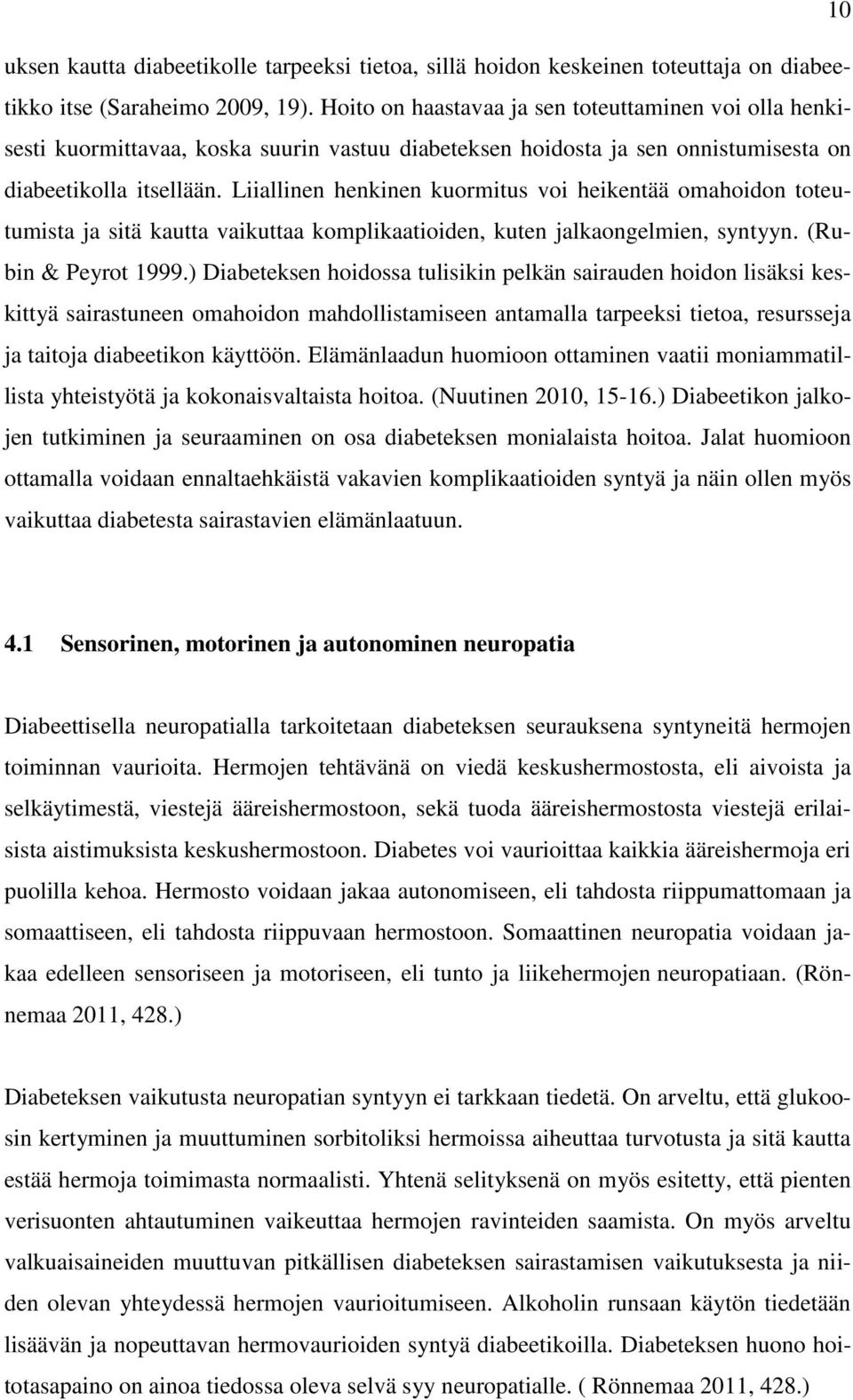 Liiallinen henkinen kuormitus voi heikentää omahoidon toteutumista ja sitä kautta vaikuttaa komplikaatioiden, kuten jalkaongelmien, syntyyn. (Rubin & Peyrot 1999.