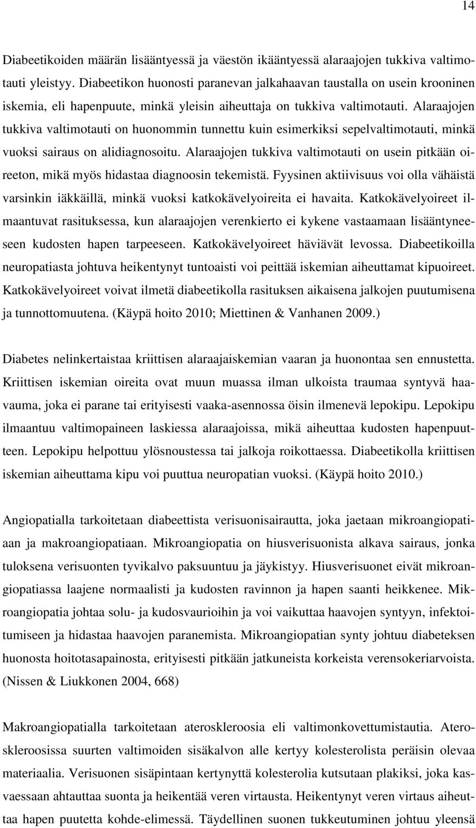 Alaraajojen tukkiva valtimotauti on huonommin tunnettu kuin esimerkiksi sepelvaltimotauti, minkä vuoksi sairaus on alidiagnosoitu.