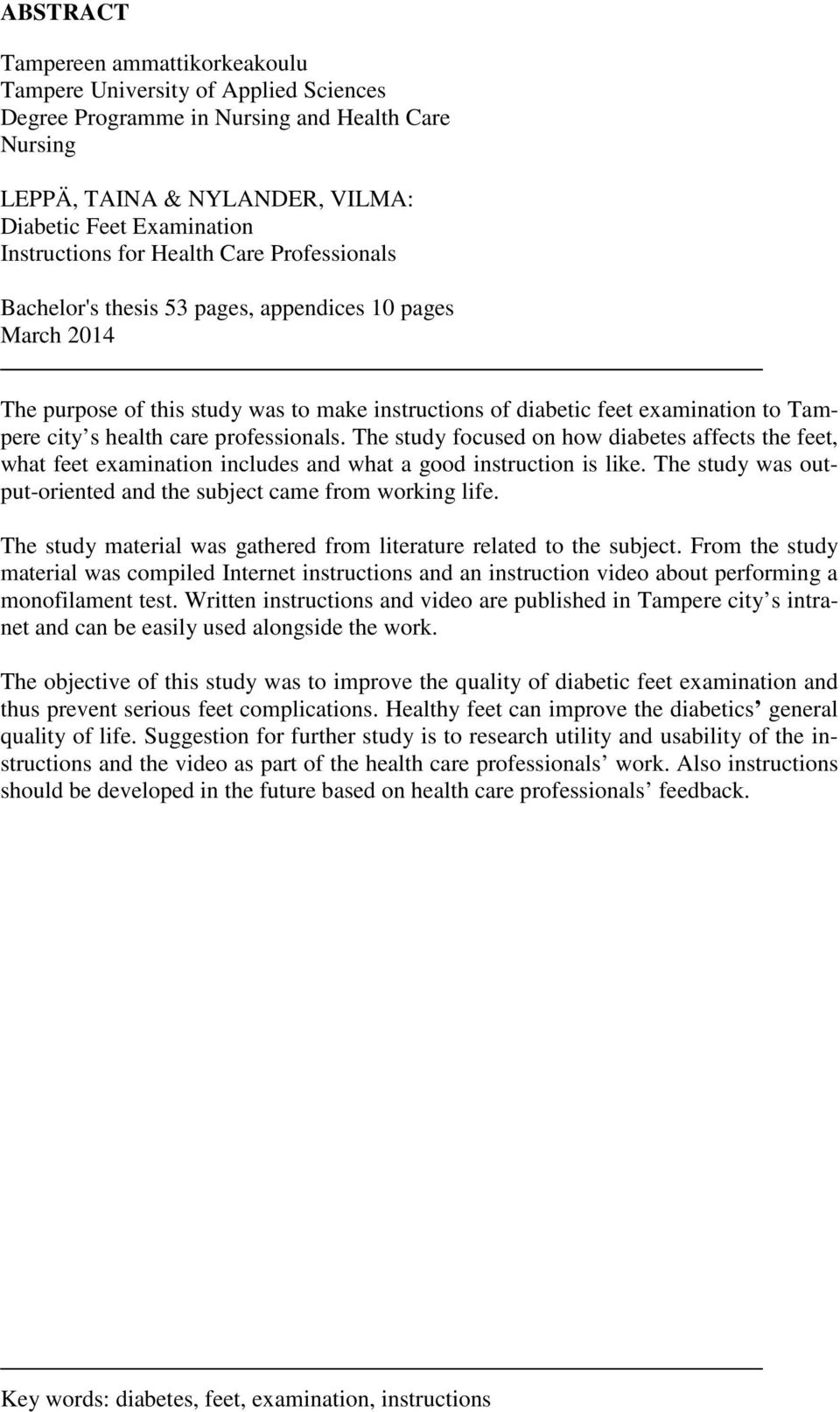 professionals. The study focused on how diabetes affects the feet, what feet examination includes and what a good instruction is like.