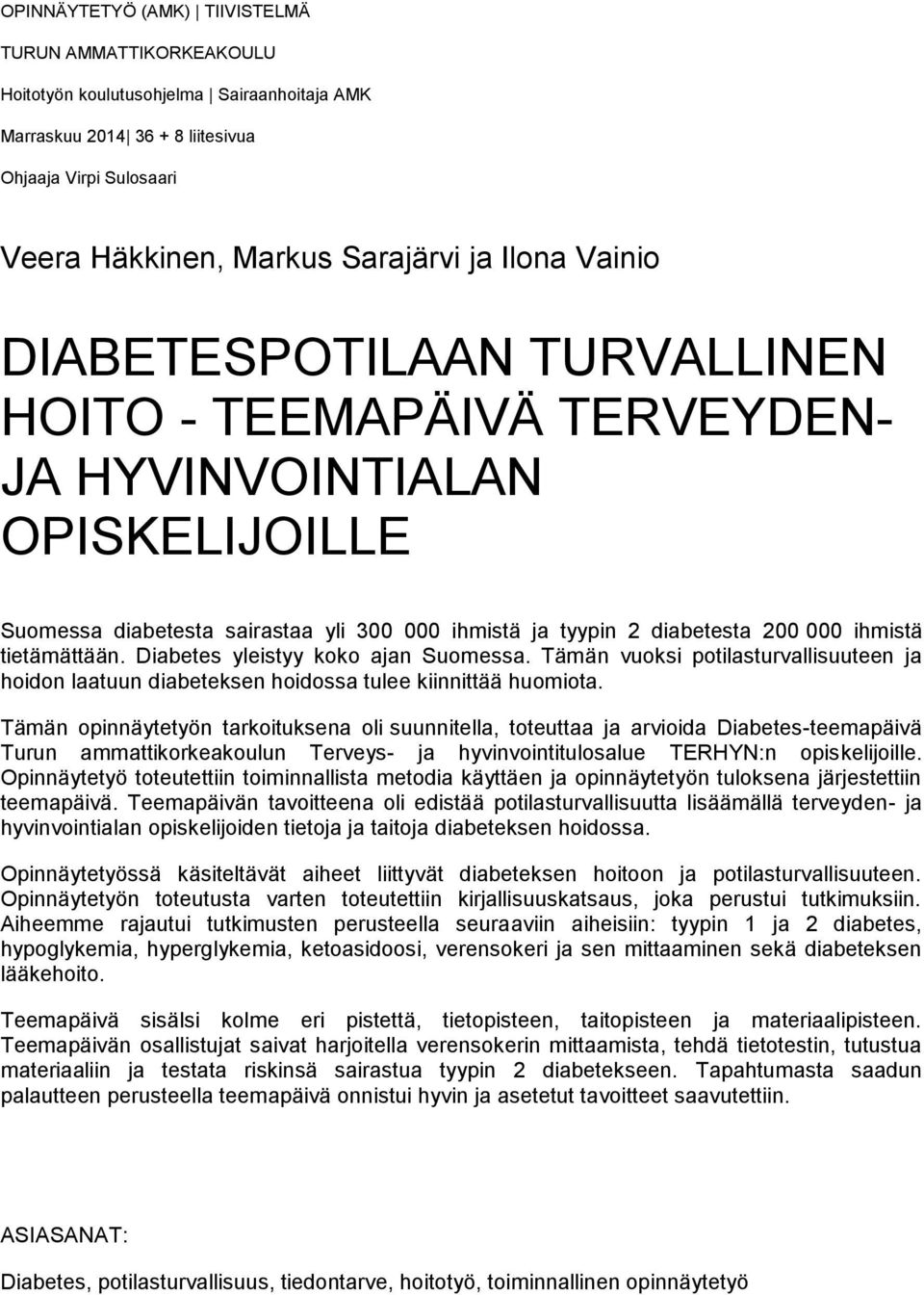 tietämättään. Diabetes yleistyy koko ajan Suomessa. Tämän vuoksi potilasturvallisuuteen ja hoidon laatuun diabeteksen hoidossa tulee kiinnittää huomiota.