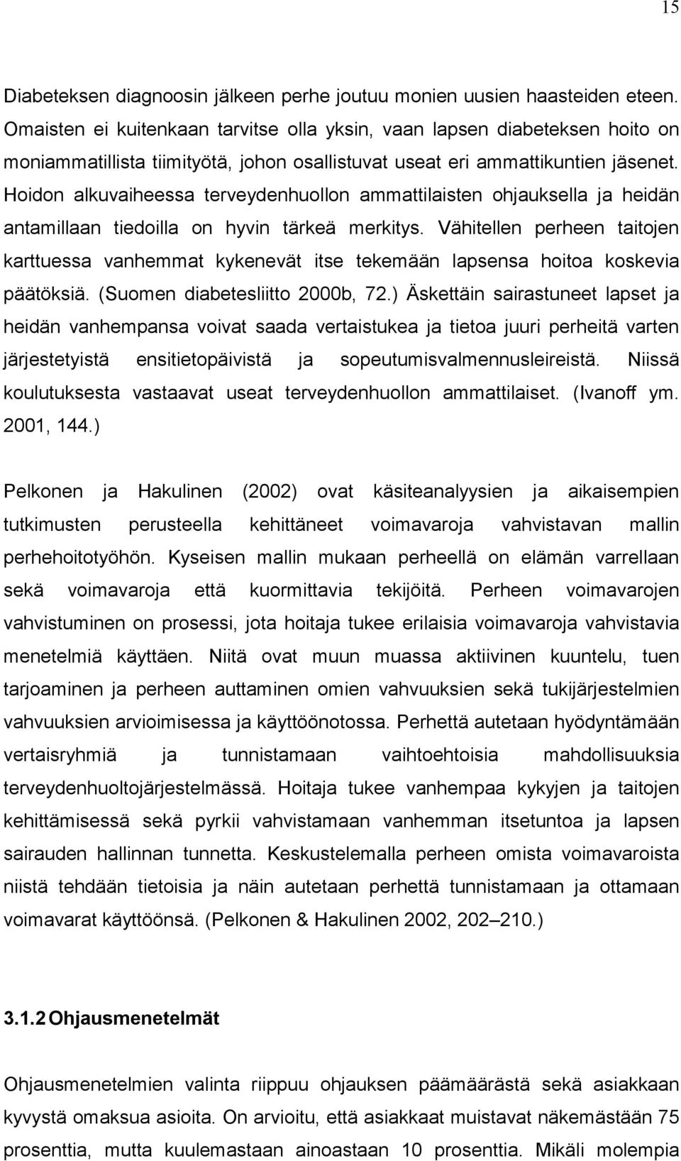 Hoidon alkuvaiheessa terveydenhuollon ammattilaisten ohuksella heidän antamillaan tiedoilla on hyvin tärkeä merkitys.