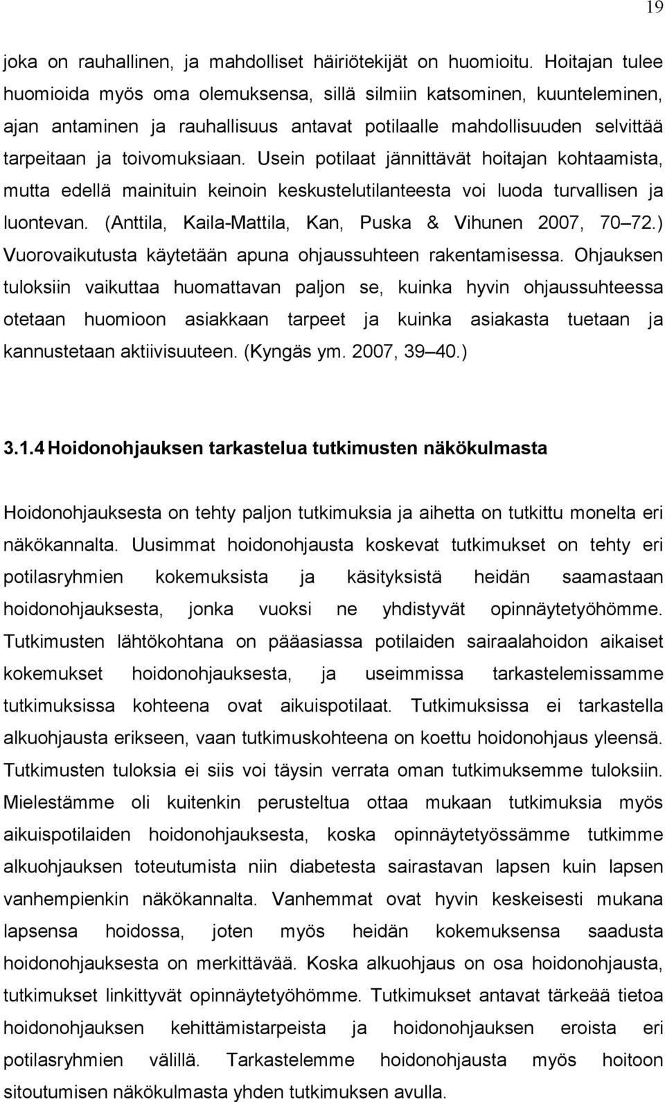 Usein potilaat jännittävät hoitan kohtaamista, mutta edellä mainituin keinoin keskustelutilanteesta voi luoda turvallisen luontevan. (Anttila, Kaila-Mattila, Kan, Puska & Vihunen 2007, 70 72.