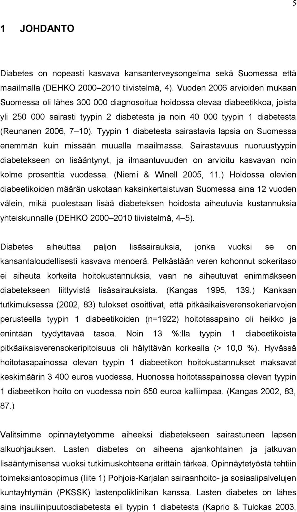 10). Tyypin 1 diabetesta sairastavia lapsia on Suomessa enemmän kuin missään muualla maailmassa.