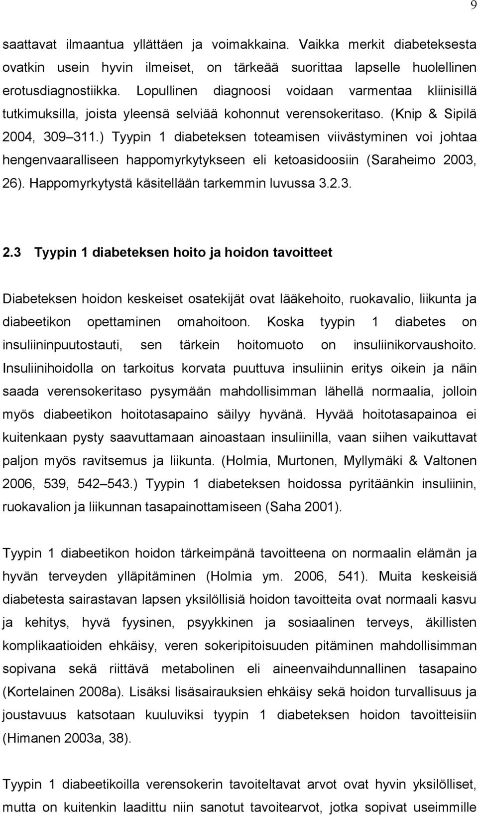 ) Tyypin 1 diabeteksen toteamisen viivästyminen voi johtaa hengenvaaralliseen happomyrkytykseen eli ketoasidoosiin (Saraheimo 20