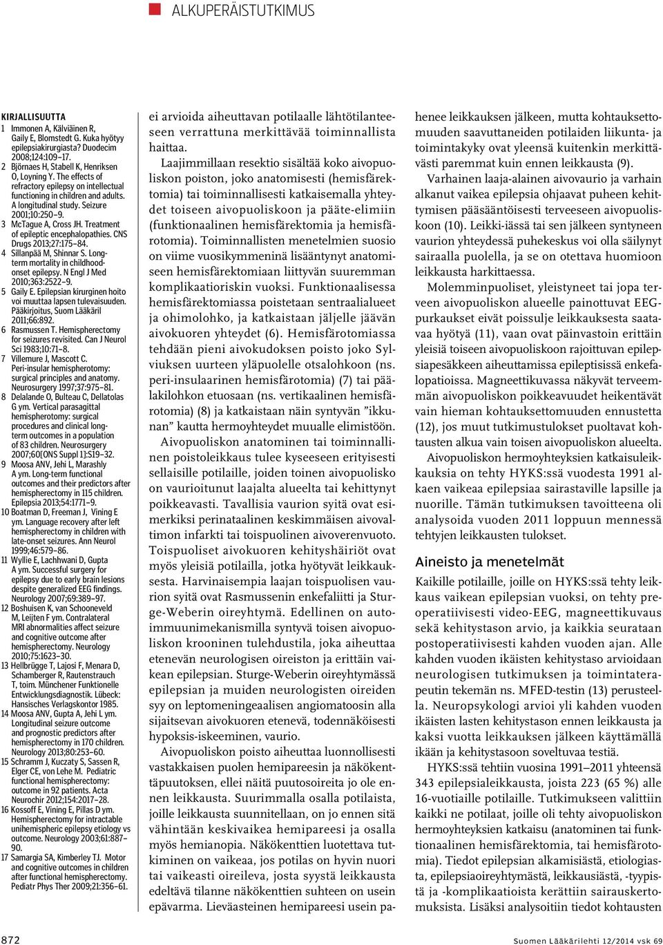 CNS Drugs 2013;27:175 84. 4 Sillanpää M, Shinnar S. Longterm mortality in childhoodonset epilepsy. N Engl J Med 2010;363:2522 9. 5 Gaily E.