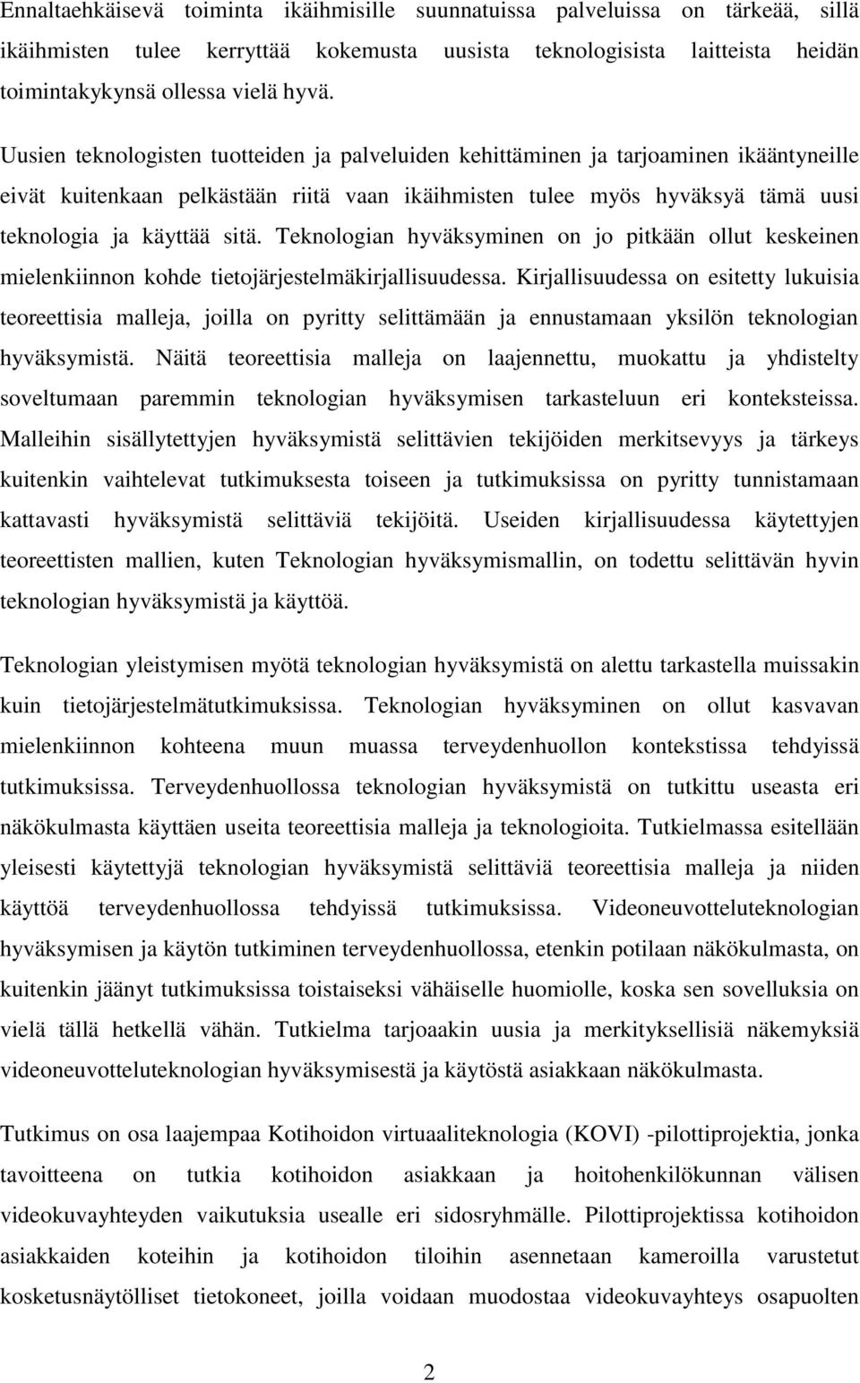 Teknologian hyväksyminen on jo pitkään ollut keskeinen mielenkiinnon kohde tietojärjestelmäkirjallisuudessa.