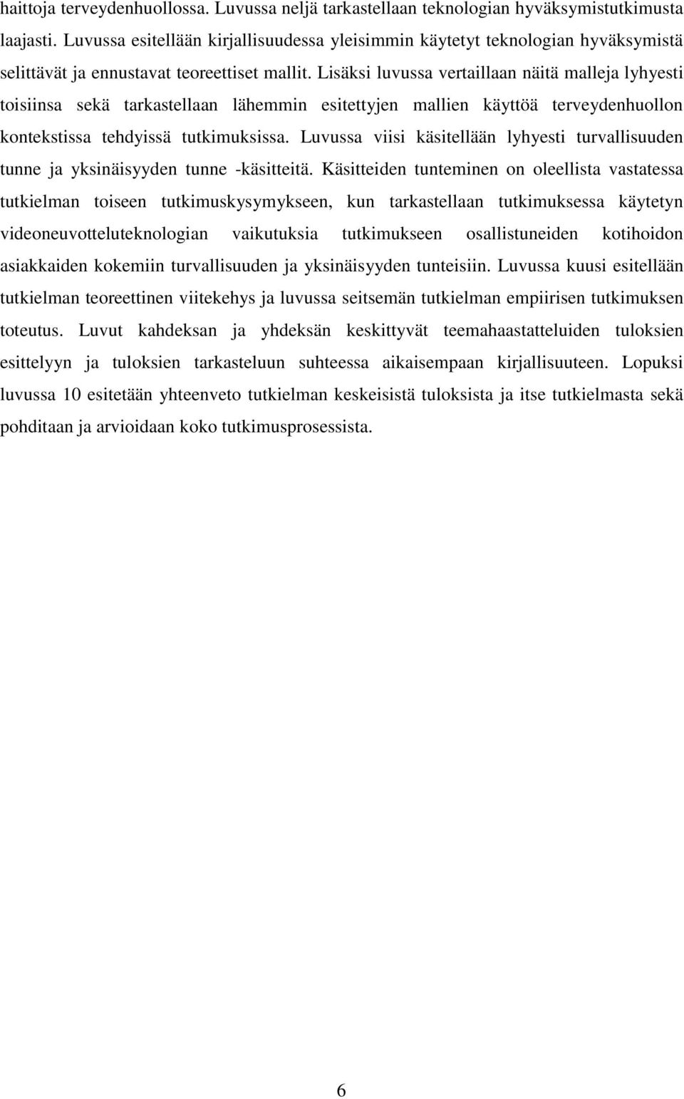 Lisäksi luvussa vertaillaan näitä malleja lyhyesti toisiinsa sekä tarkastellaan lähemmin esitettyjen mallien käyttöä terveydenhuollon kontekstissa tehdyissä tutkimuksissa.