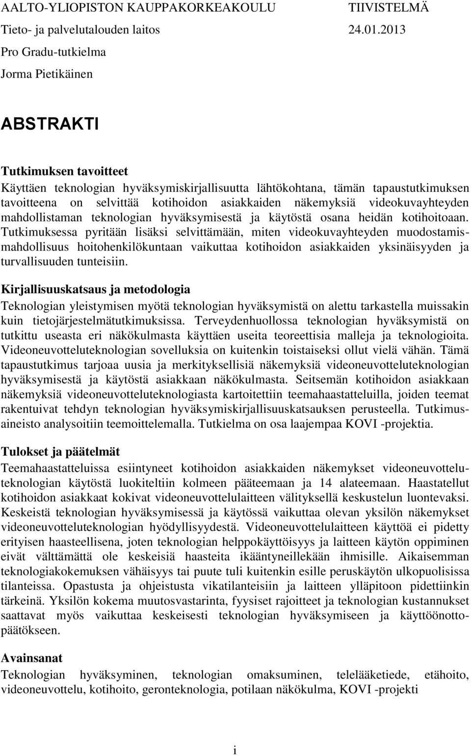 asiakkaiden näkemyksiä videokuvayhteyden mahdollistaman teknologian hyväksymisestä ja käytöstä osana heidän kotihoitoaan.