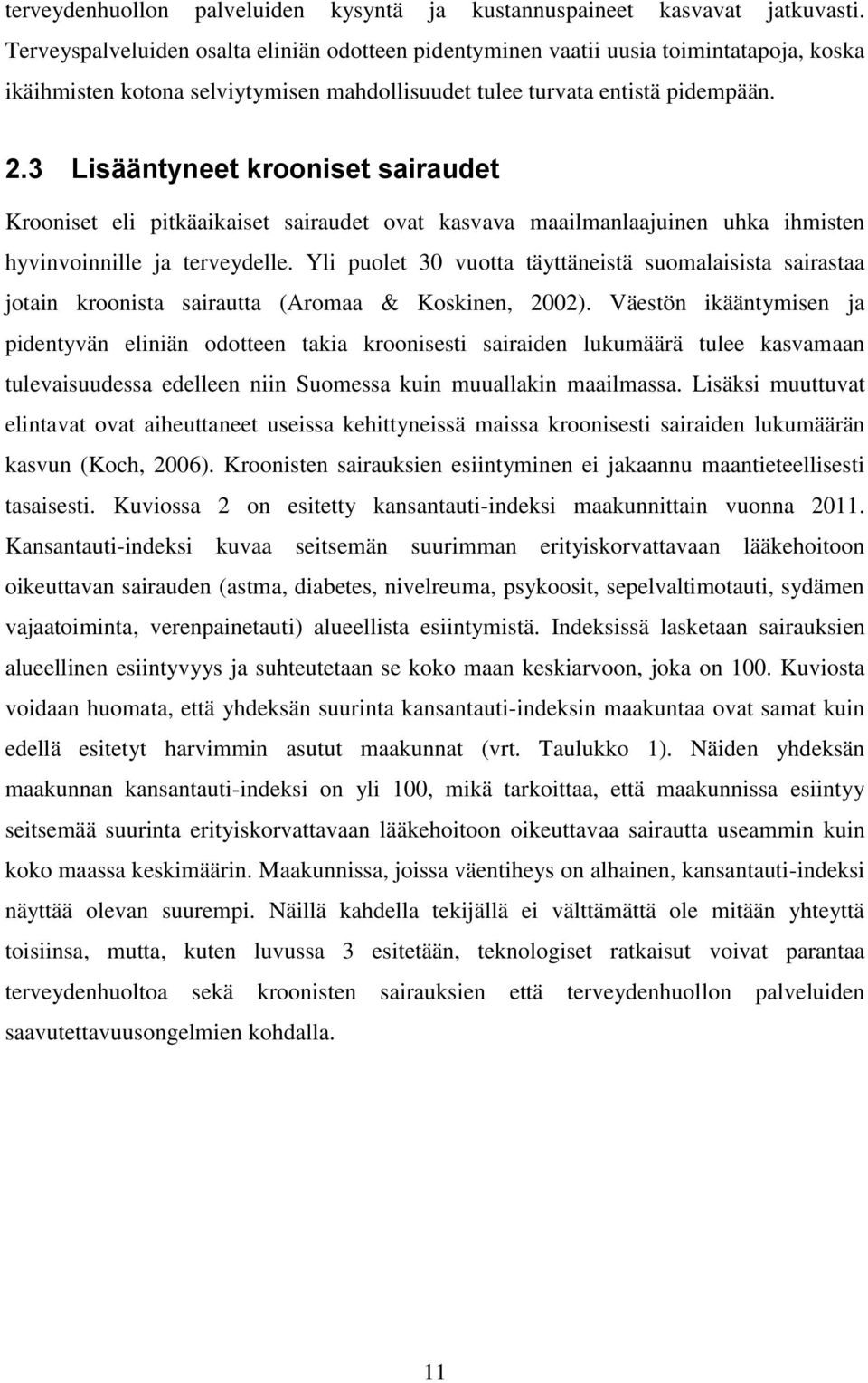 3 Lisääntyneet krooniset sairaudet Krooniset eli pitkäaikaiset sairaudet ovat kasvava maailmanlaajuinen uhka ihmisten hyvinvoinnille ja terveydelle.