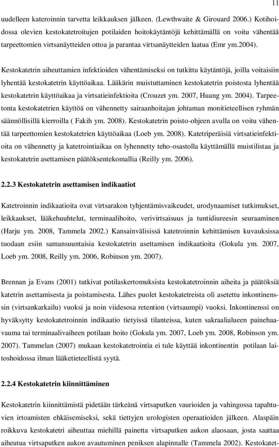 Kestokatetrin aiheuttamien infektioiden vähentämiseksi on tutkittu käytäntöjä, joilla voitaisiin lyhentää kestokatetrin käyttöaikaa.