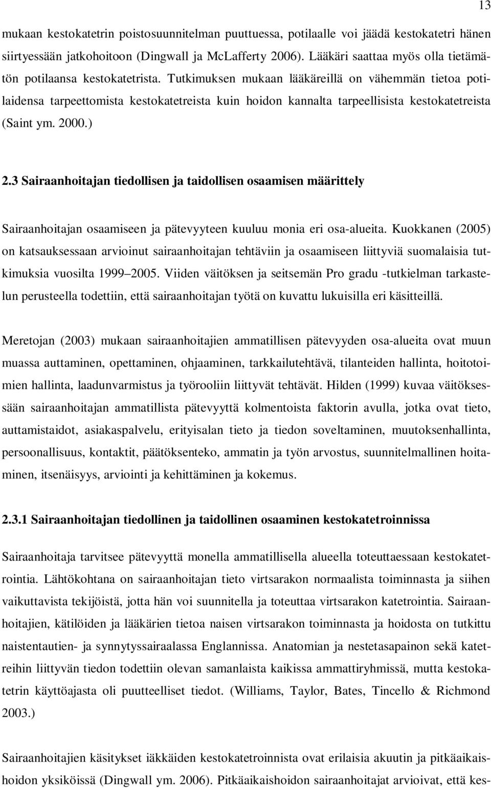 Tutkimuksen mukaan lääkäreillä on vähemmän tietoa potilaidensa tarpeettomista kestokatetreista kuin hoidon kannalta tarpeellisista kestokatetreista (Saint ym. 2000.) 2.