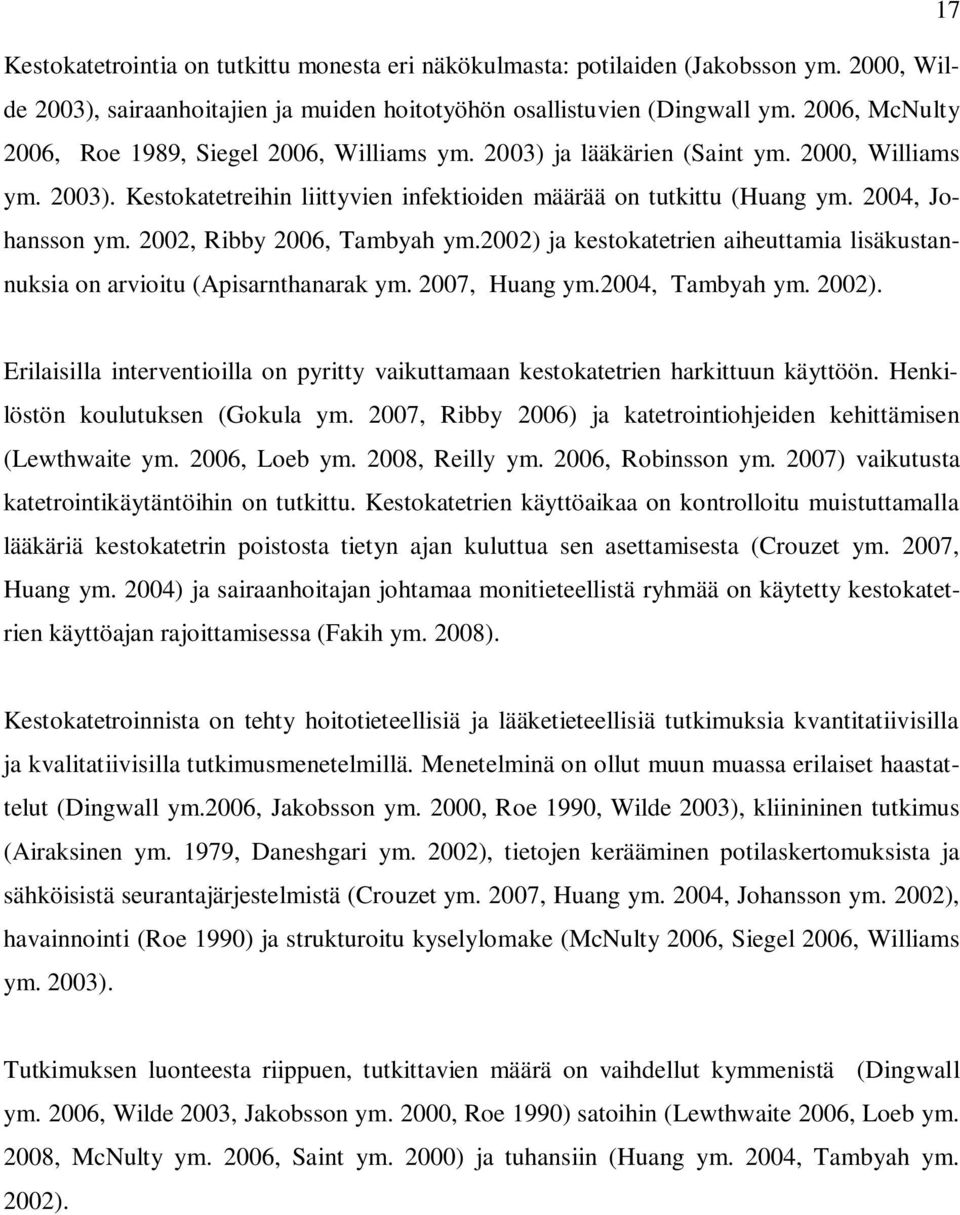 2004, Johansson ym. 2002, Ribby 2006, Tambyah ym.2002) ja kestokatetrien aiheuttamia lisäkustannuksia on arvioitu (Apisarnthanarak ym. 2007, Huang ym.2004, Tambyah ym. 2002).