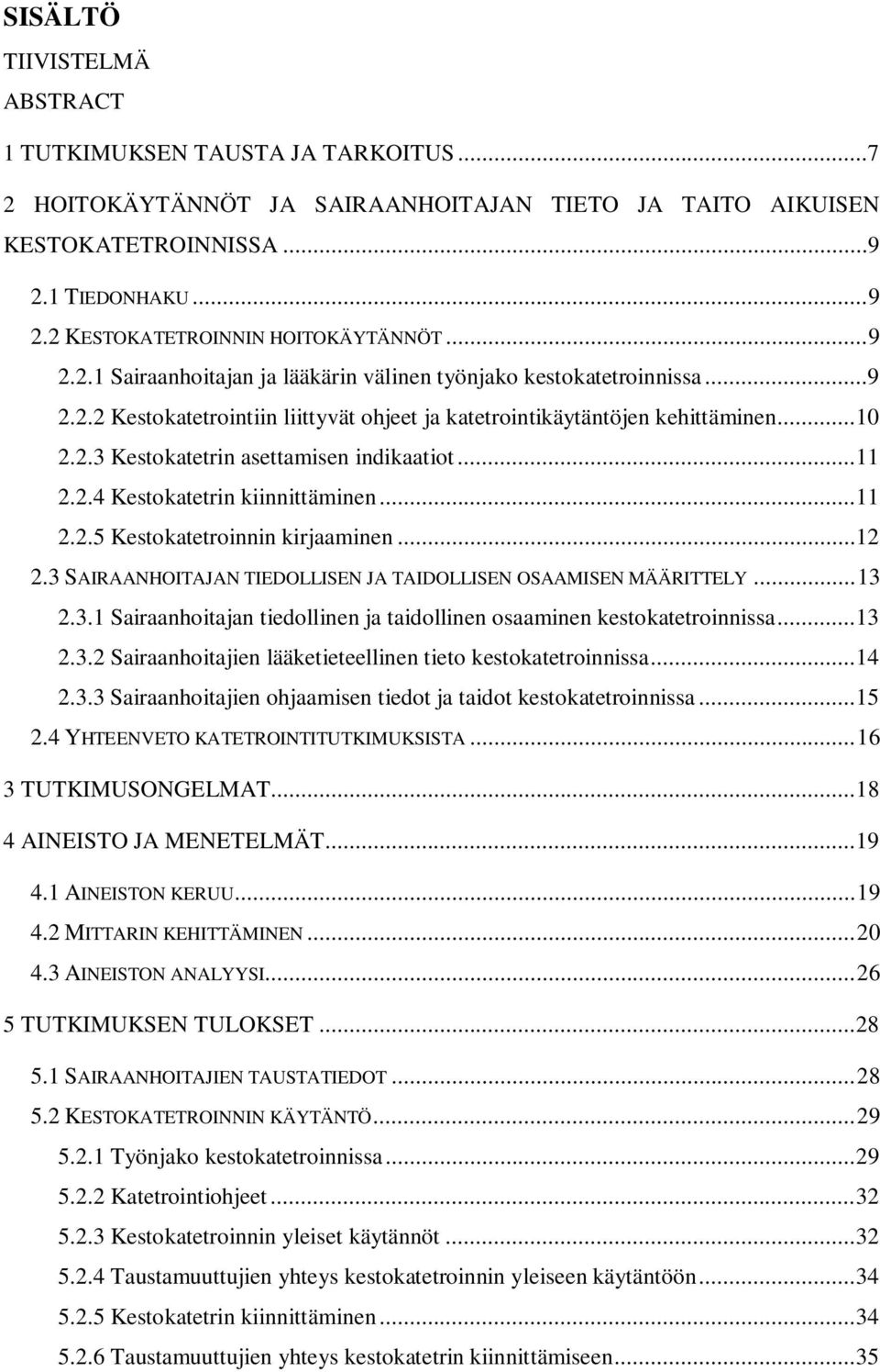 .. 10 2.2.3 Kestokatetrin asettamisen indikaatiot... 11 2.2.4 Kestokatetrin kiinnittäminen... 11 2.2.5 Kestokatetroinnin kirjaaminen... 12 2.