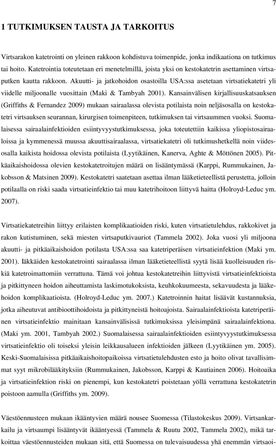 Akuutti- ja jatkohoidon osastoilla USA:ssa asetetaan virtsatiekatetri yli viidelle miljoonalle vuosittain (Maki & Tambyah 2001).